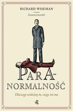 Okładka - Paranormalność. Dlaczego widzimy to, czego nie ma - Richard Wiseman