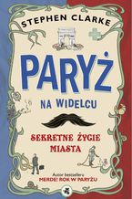 Okładka - Paryż na widelcu. Sekretne życie miasta - Stephen Clarke