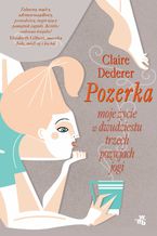 Okładka - Pozerka. Moje życie w dwudziestu trzech pozycjach jogi - Claire Dederer