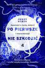 Okładka - Po pierwsze nie szkodzić. Opowieści o życiu, śmierci i neurochirurgii - Henry Marsh