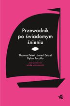 Okładka - Przewodnik po świadomym śnieniu - Thomas Peisel, Jared Zeizel, Dylan Tuccillo