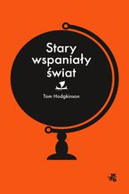 Okładka - Stary wspaniały świat - Tom Hodgkinson