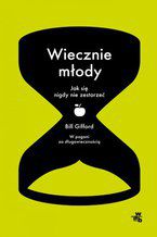 Okładka - Wiecznie młody. Jak się nigdy nie zestarzeć - Bill Gifford