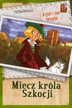 Okładka - Agata na tropie. Miecz króla Szkocji - Sir Steve Stevenson