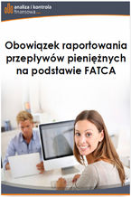 Okładka - Obowiązek raportowania przepływów pieniężnych na podstawie FATCA - Barbara Dąbrowska