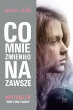 Okładka - Co mnie zmieniło na zawsze - Amber Smith