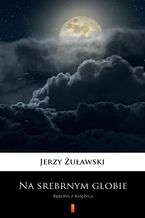 Okładka - Na srebrnym globie. Rękopis z Księżyca - Jerzy Żuławski