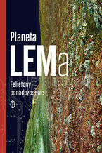 Okładka - Planeta LEMa. Felietony ponadczasowe - Stanisław Lem