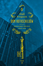 Okładka - Dom Rothschildów. Bankierzy świata 1849-1999 - Niall Ferguson