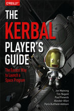 Okładka - The Kerbal Player's Guide. The Easiest Way to Launch a Space Program - Jon Manning, Tim Nugent, Paul Fenwick