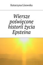 Okładka - Wiersze poświęcone historii życia Epsteina - Katarzyna Lisowska