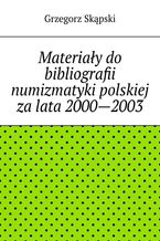 Materiały do bibliografii numizmatyki polskiej za lata 2000--2003