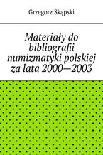 Materiay do bibliografii numizmatyki polskiej za lata 2000--2003