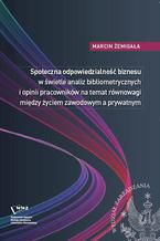 Okładka - Społeczna odpowiedzialność biznesu w świetle analiz bibliometrycznych i opinii pracowników na temat równowagi między życiem zawodowym a prywatnym - Marcin Żemigała