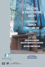 Okładka - Biblioteka w społeczeństwie wiedzy. Informacja, edukacja, profesjonalizm. Konferencja naukowa BUŁ. Materiały konferencyjne - Tomasz Piestrzyński, Justyna Jerzyk-Wojtecka