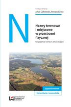 Okładka - Nazwy terenowe i miejscowe w przestrzeni fizycznej. Geographical names in physical space - Artur Gałkowski, Renata Gliwa