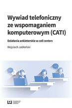 Okładka książki Wywiad telefoniczny ze wspomaganiem komputerowym (CATI). Działania ankieterskie w call centers