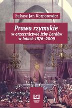 Okadka ksiki Prawo rzymskie w orzecznictwie Izby Lordw w latach 1876-2009
