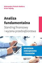 Okładka - Analiza fundamentalna. Standing finansowy i wycena przedsiębiorstwa - Aleksandra Pieloch-Babiarz, Artur Sajnóg