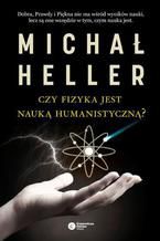 Okładka - Czy fizyka jest nauką humanistyczną? - Michał Heller