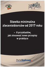 Okładka - Stawka minimalna zleceniobiorców od 2017 roku - 8 przykładów, jak stosować nowe przepisy w praktyce - Katarzyna Wrońska-Zblewska