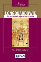 Okadka ksiki Longobardowie. Ostatni z wielkiej wdrwki ludw. V-VIII wiek