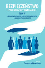 Okładka - Bezpieczeństwo - powinność czy gwarancja. T. 4. Obowiązek zapewnienia bezpieczeństwa obywateli a wolności i prawa jednostki - Tomasz Miłkowski (red.)