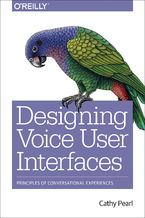 Okładka - Designing Voice User Interfaces. Principles of Conversational Experiences - Cathy Pearl
