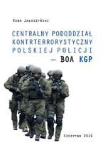 Okładka - Centralny pododdział kontrterrorystyczny polskiej Policji - BOA KGP - Kuba Jałoszyński