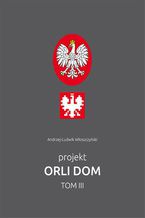 Okładka - Projekt Orli dom 3 - Andrzej-Ludwik Włoszczyński