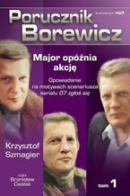 Okładka - Porucznik Borewicz - Major opóźnia akcję (Tom 1) - Krzysztof Szmagier