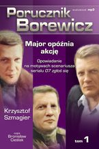 Okadka ksiki Porucznik Borewicz - Major opnia akcj (Tom 1)