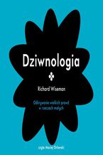 Okładka - Dziwnologia. Odkrywanie wielkich prawd w rzeczach małych - Richard Wiseman