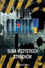 Okładka - Suma wszystkich strachów, tom I - Tom Clancy