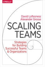 Okładka - Scaling Teams. Strategies for Building Successful Teams and Organizations - Alexander Grosse, David Loftesness