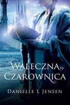 Okładka - Waleczna czarownica - Danielle L Jensen