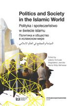 Okładka - Politics and Society in the Islamic World. Polityka i społeczeństwo w świecie islamu - Izabela Kończak, Magdalena Lewicka, Marta Widy-Behiesse