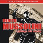 Benito Mussolini.. Jakiego nie znamy