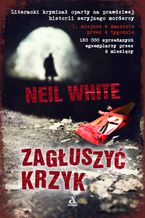 Okładka - Zagłuszyć krzyk - Neil White