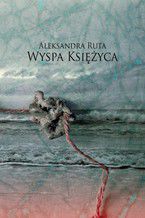 Okładka - Wyspa Księżyca - Aleksandra Ruta