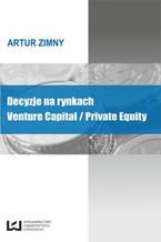 Okładka - Decyzje na rynkach Venture Capital/Private Equity - Artur Zimny