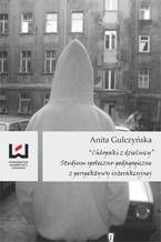 Okładka - Chłopaki z dzielnicy. Studium społeczno-pedagogiczne z perspektywy interakcyjnej - Anita Gulczyńska