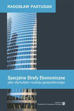 Okładka - Specjalne Strefy Ekonomiczne jako stymulator rozwoju gospodarczego - Radosław Pastusiak