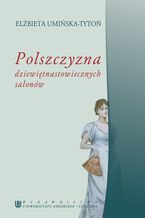 Okładka - Polszczyzna dziewiętnastowiecznych salonów - Elżbieta Umińska-Tytoń