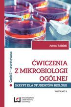 Okładka - Ćwiczenia z mikrobiologii ogólnej. Wydanie V. Skrypt dla studentów biologii. Cz. I teoretyczna - Antoni Różalski