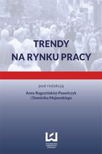 Okładka - Trendy na rynku pracy - Anna Rogozińska-Pawełczyk, Dominik Majewski