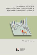 Okładka - Zarządzanie rozwojem małych i średnich przedsiębiorstw w obszarach zmarginalizowanych - Renata Lisowska