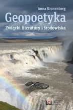 Okładka - Geopoetyka. Związki literatury i środowiska - Anna Kronenberg