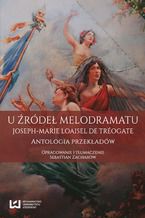 Okadka ksiki U rde melodramatu. Joseph-Marie Loaisel de Trogate. Antologia przekadw