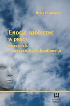 Okładka - Emocje społeczne w pracy nauczyciela i przedstawiciela handlowego - Beata Pawłowska